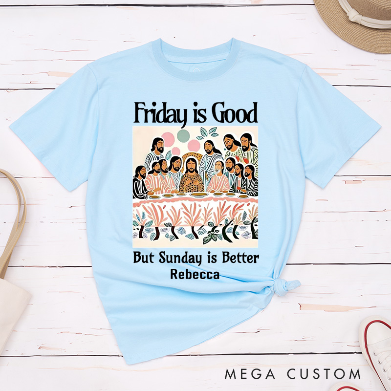 Personalized Friday is Good But Sunday is Better Cotton T-Shirt with Name Last Supper Unisex Classic T-Shirt Christian Jesus Tee Christian Easter Gift