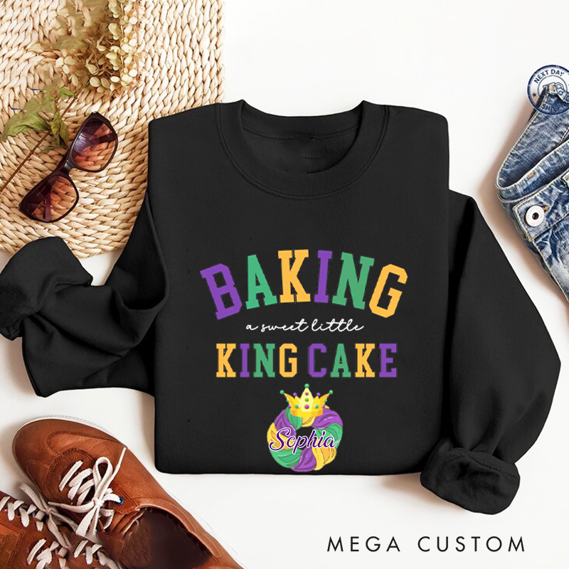 Personalized Baking a Little King Cake Sweatshirt with Name Mardi Gras Sweatshirt Fat Tuesday Shirt Gift for Baking Lover Him Her King Cake Lover