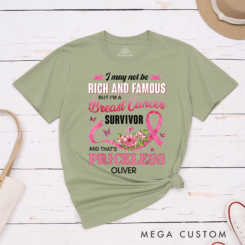 Personalized I May Not Be Rich And Famous But I’m A Breast Cancer Survivor And That’s Priceless T-Shirt