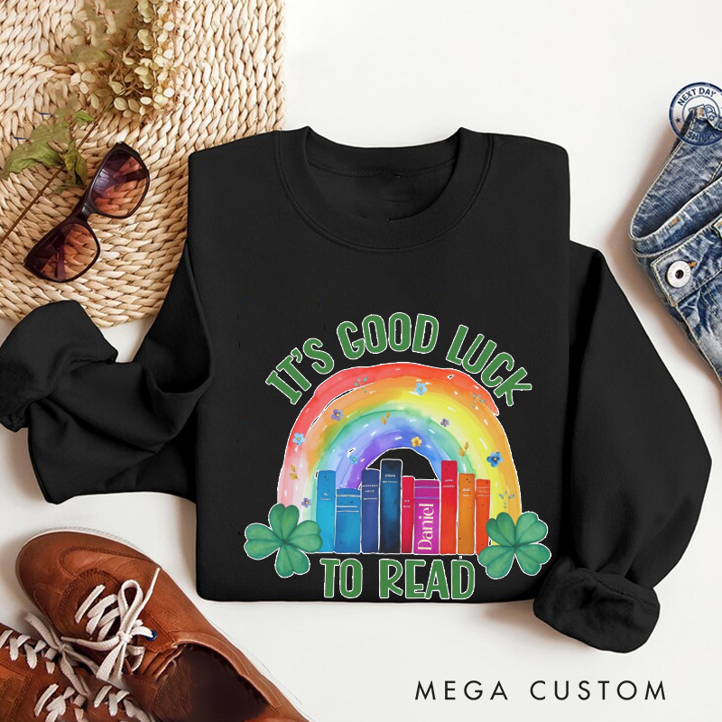 Personalized It's Good Luck to Read Sweatshirt Lucky Reading Sweatshirt with Name St. Patrick's Day Gift for Book Lover Reader Girlfriend Wife Women