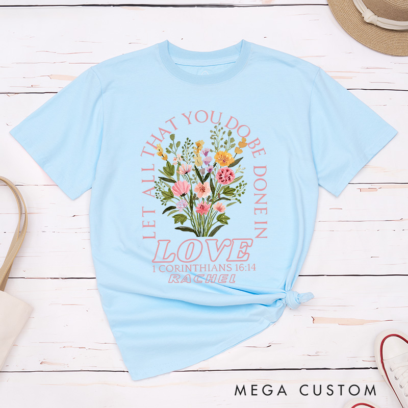 Personalized Let All That You Do Be Done in Love Classic T-Shirt Cotton Bible Verse Tee Religious Gift Birthday Gift for Women