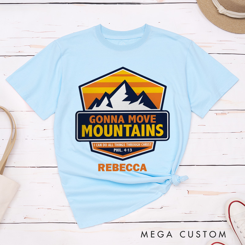 Personalized Gonna Move Mountains Cotton T-Shirt with Name Christian Philippians 4:13 Unisex Classic T-Shirt Bible Verse Shirt Christ Faith Gift