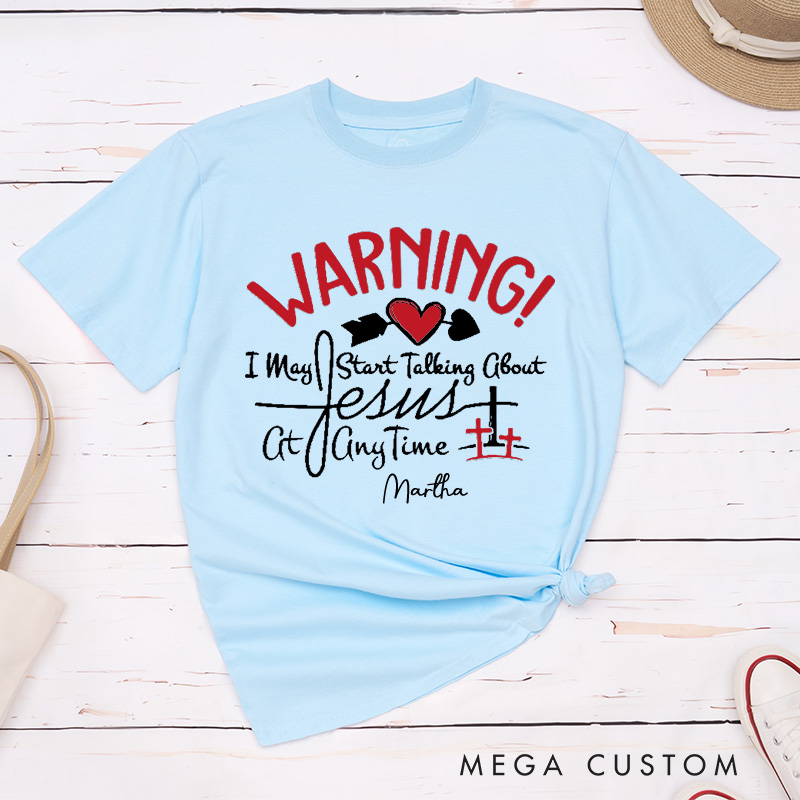 Personalized Warning I May Start Talking about Jesus at Anytime Cotton T-Shirt with Name Christian Unisex Classic Shirt Religious Gift for Jesus Lover
