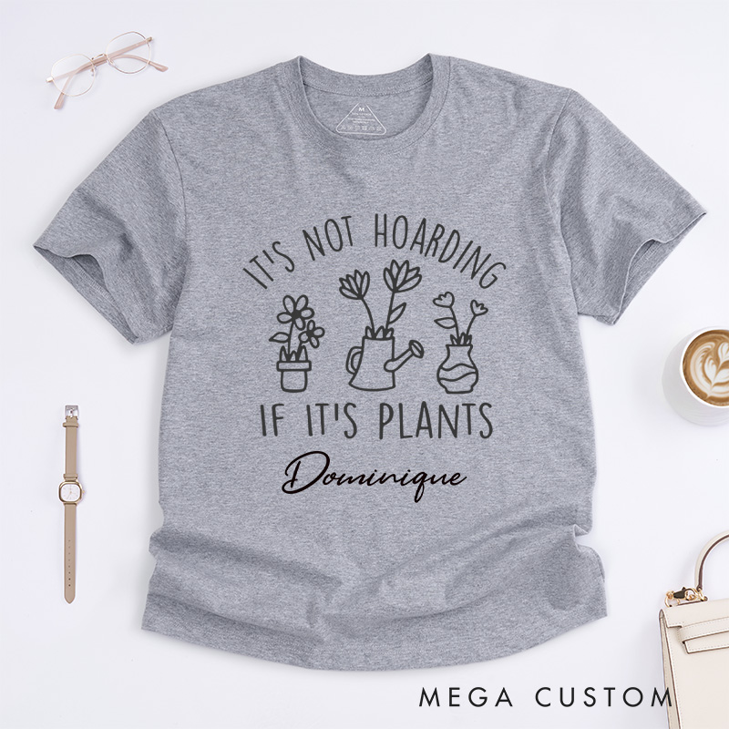 Personalized It's Not Hoarding If It's Plants Classic T-Shirts Plant Shirt Garden Tshirt Plant Lover Gift Gardening Gift Houseplants Tee