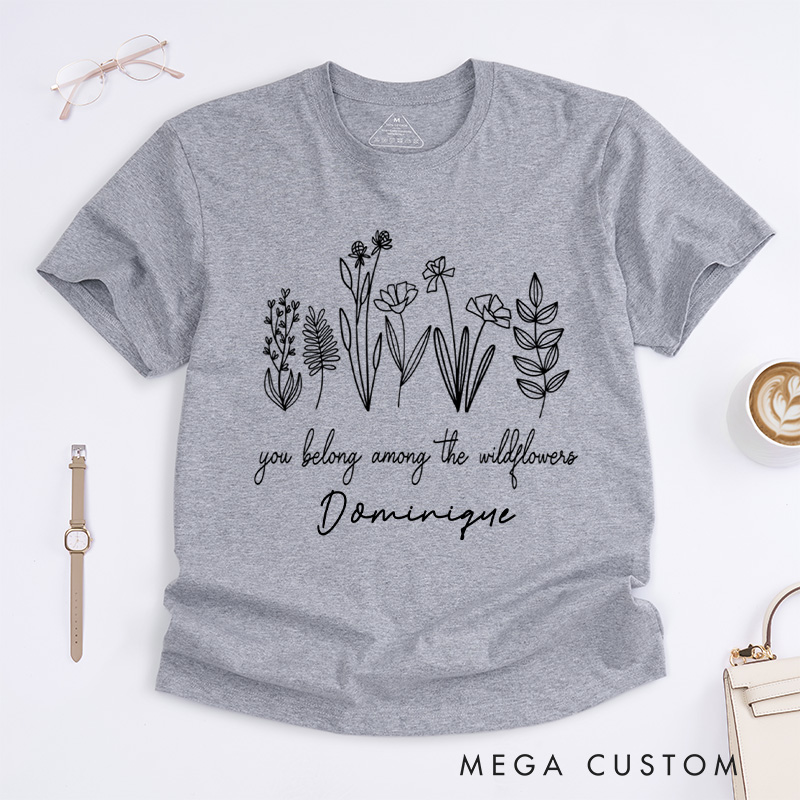 Personalized You Belong Among The Wildflowers Classic T-Shirts Wildflower Shirt Plant Lover Shirt Garden Shirt Gardener Gift Gardening Gift