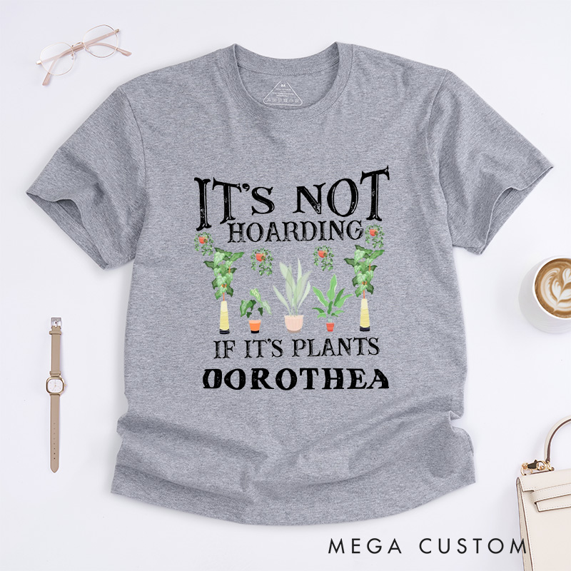 Personalized It is Not Hoarding If It is Plants Classic T-Shirts Plant Lover Shirt Plant Lover Gift Gardening Lover Shirt for Gardener Gift