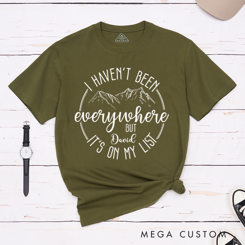 Personalized I Haven't Been Everywhere It's On My List T-Shirt Traveler Vacation Adventure Shirt Gift Outdoors Lover