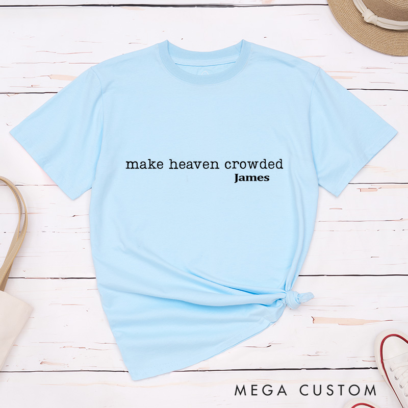 Personalized Make Heaven Crowded Classic T-Shirt Inspirational Christian Shirt Spiritual Top Gift of Faith Birthday Gift for Women and Men
