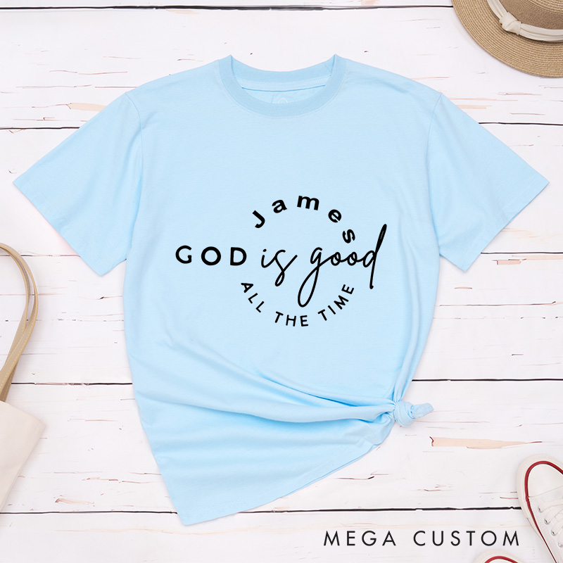 Personalized God Is Good All the Time Classic Cotton T-Shirt with Name God Lover Shirt Religious Shirt Jesus Lover Shirt Gift for Christians