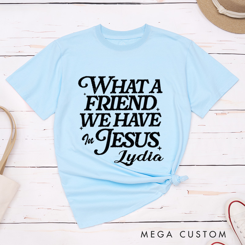 Personalized What a Friend We Have in Jesus Classic T-Shirt Bible Verse Cotton Shirt Christmas Easter Gift for Christians
