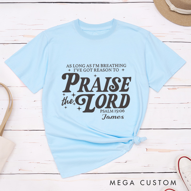 Personalized Got Reason To Praise the Lord Classic T-Shirt Cotton Bible Verse Shirt with Name Christian Quote Shirt Religious Gift for Christians
