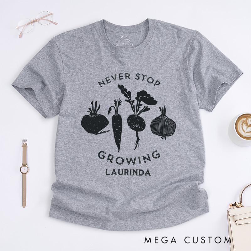 Personalized Never Stop Growing Classic T-Shirts Garden Shirt Vegetable Garden Shirt Healthy Shirt Veggie Lover Gift for Garden Lovers