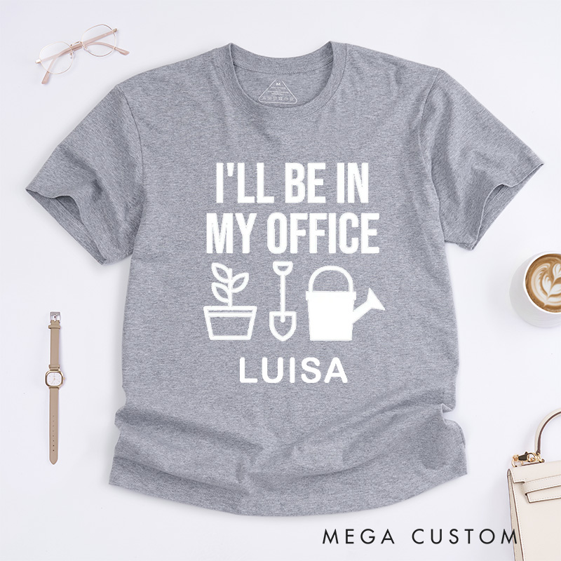 Personalized I'll Be In My Office Classic T-Shirts Garden Shirt Funny Plant Shirt Gardening Shirt Office Tee Gift for Garden Lovers