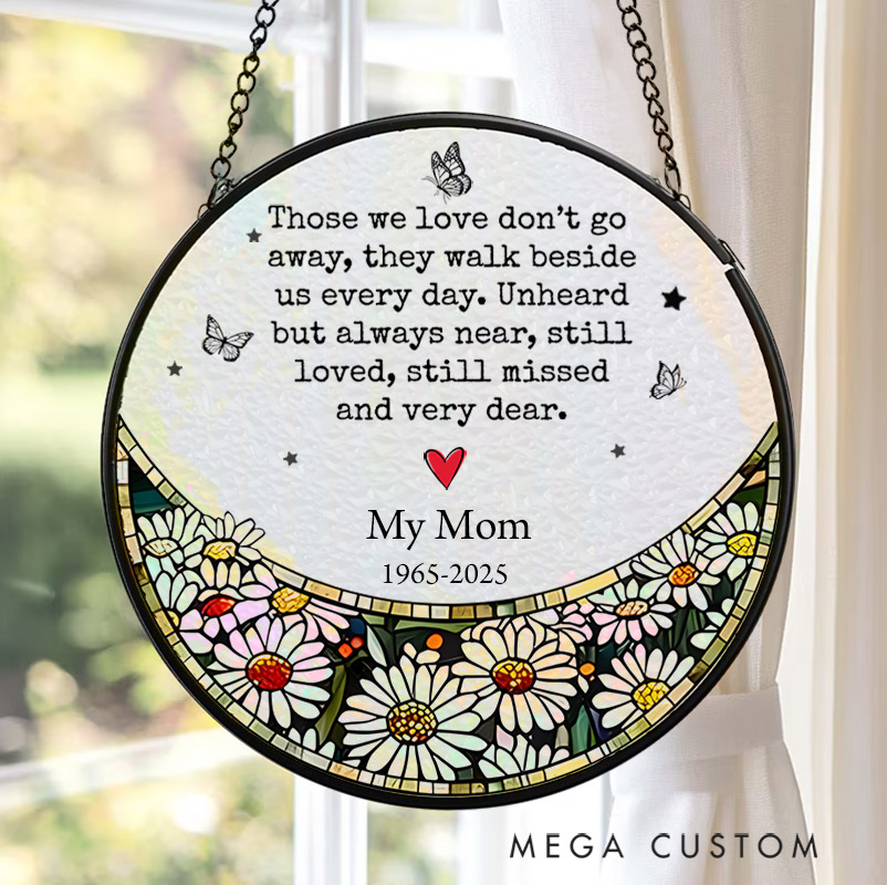 Personalized Stained Glass Suncatcher Window Hanging Decor Those We Love Dont Go Away Sympathy Gifts for Loss of Mother