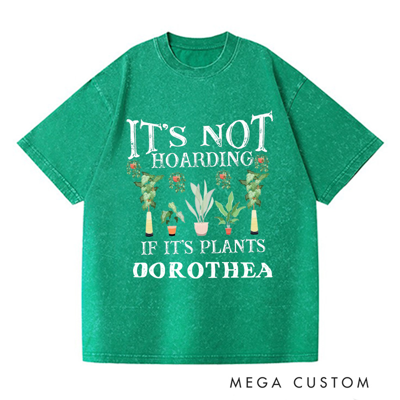 Personalized It is Not Hoarding If It is Plants Washed T-Shirts Plant Lover Shirt Plant Lover Gift Gardening Shirt Gardener Gift