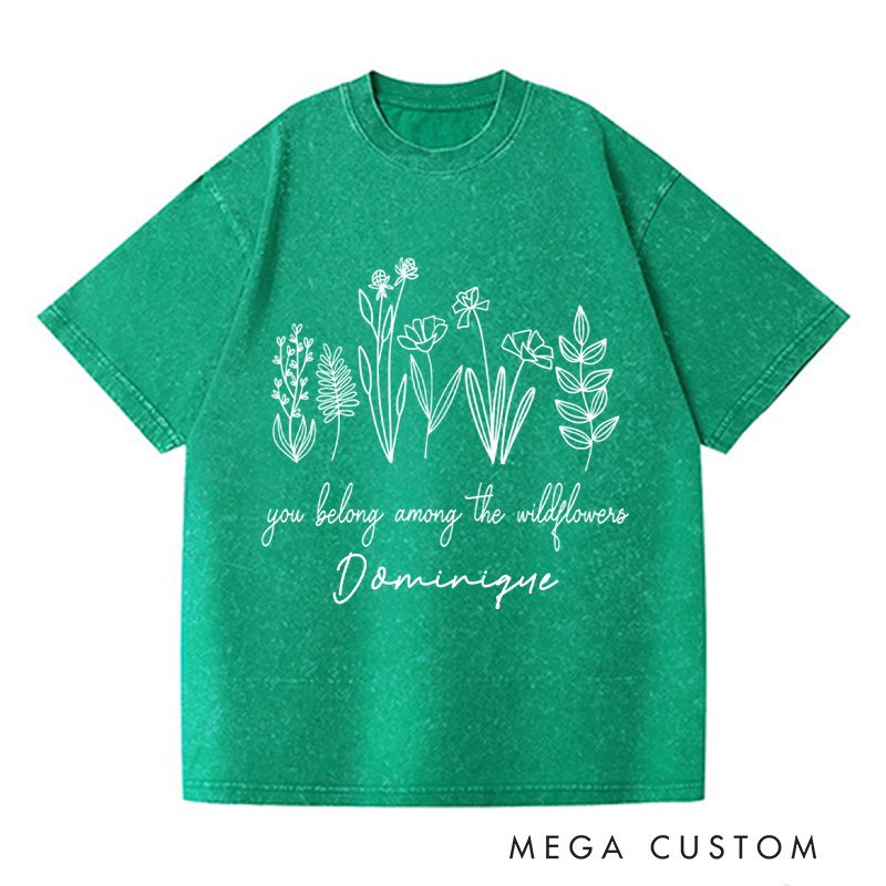 Personalized You Belong Among the Wildflowers Washed T-Shirts Wildflower Shirt Plant Lover Shirt Garden Shirt Gardener Shirt Gardening Gift