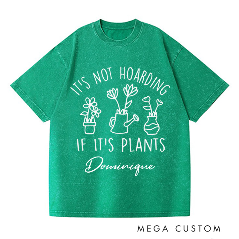 Personalized It's Not Hoarding If It's Plants Washed T-Shirts Plant Shirt Garden Tshirt Plant Lover Gift Gardening Gift Houseplants Tee