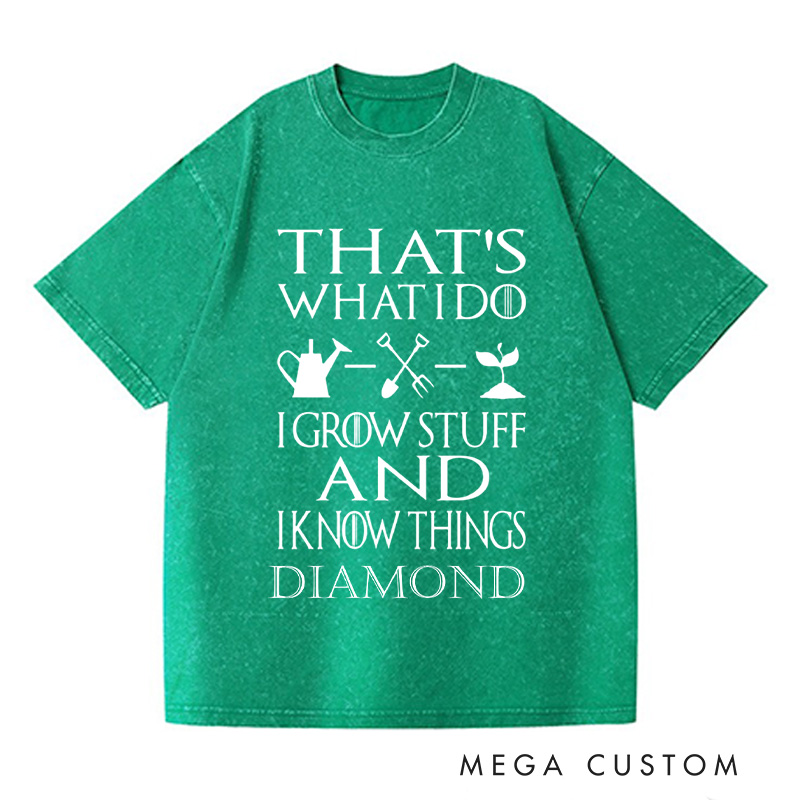 Personalized That's What I Do I Grow Stuff And I Know Things Washed T-Shirts Garden Shirt Garden Gift Gardening Gift Garden Lover Gift