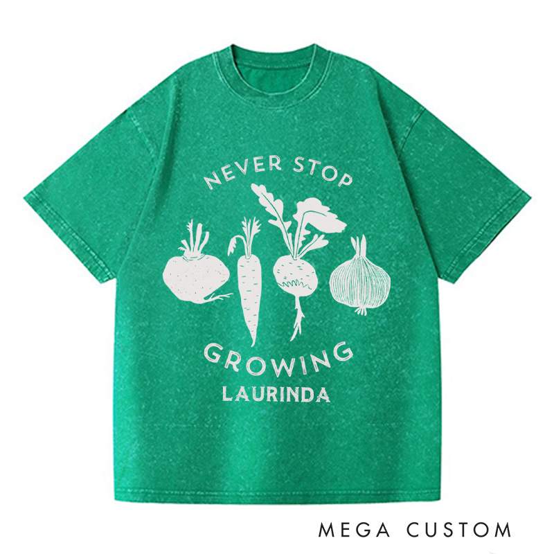 Personalized Never Stop Growing Washed T-Shirts Garden Shirt Vegetable Garden Shirt Healthy Shirt Veggie Lover Gift For Garden Lovers