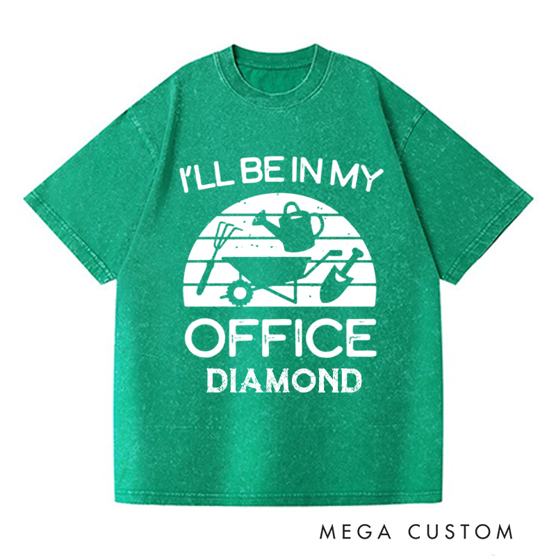 Personalized I'll Be in My Office Washed T-Shirts Funny Gardening Shirt Gardner Gift Plant Lover Tee Gardening Gift Gardening Tool Gift