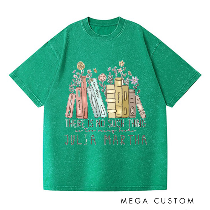 Personalized There Is No Such Thing As Too Many Books Washed T-Shirts Reading Shirt Reader Tee Reading Book Lover Shirt Customized Name Shirt Gift for Books Lover