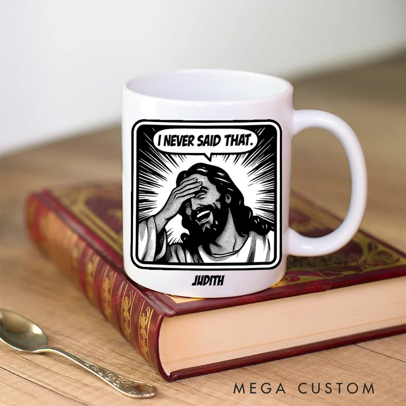 Personalized Jesus Never Said That Ceramic Mug with Name Custom Coffee Cup Jesu Coffee Mug Jesus Gift Funny Christian Gift Religious Gift 