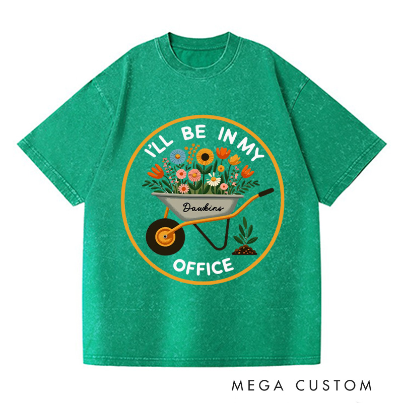 Personalized I'll Be In My Office Washed T-Shirts Garden Shirt Garden Love Office Party Tee Gift For Garden Lovers