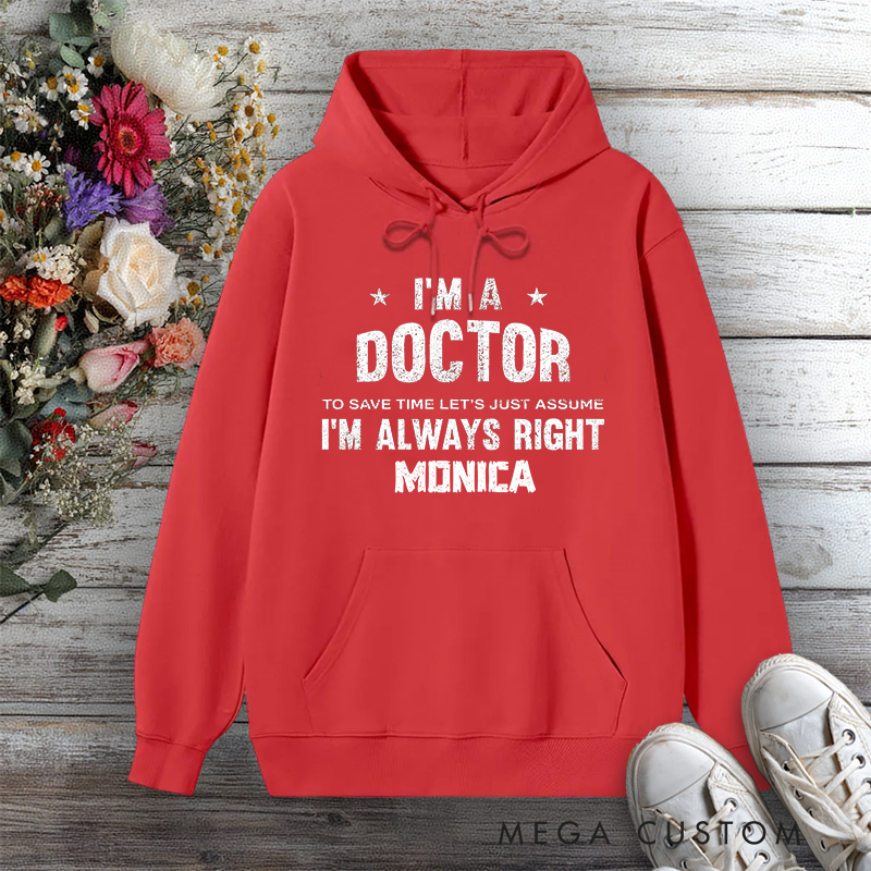 Personalized Hoodies for Nurse I'm a Doctor Always Right Design Hoodies International Nurse Day Gift
