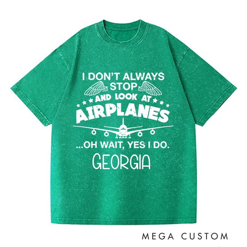 Personalized I Don't Always Stop And Look At Airplanes Washed T-Shirts Graphic Printed Traveling Tee Shirt Gift For Pilot Trending Tee Gift For Traveler