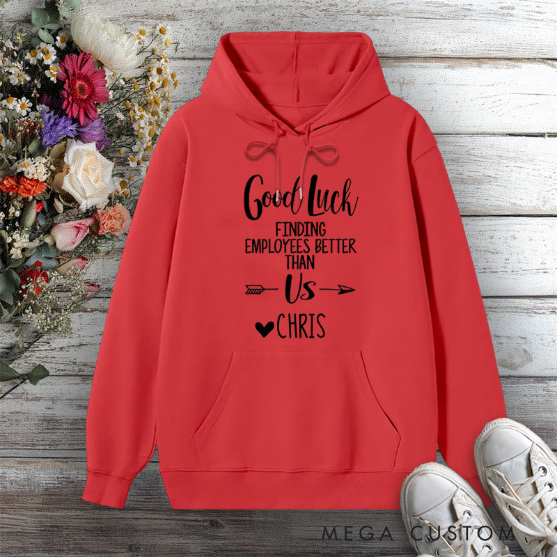 Personalized Hoodie Good Luck Finding Employees Better Than Us Funny Design Gift for Office Worker