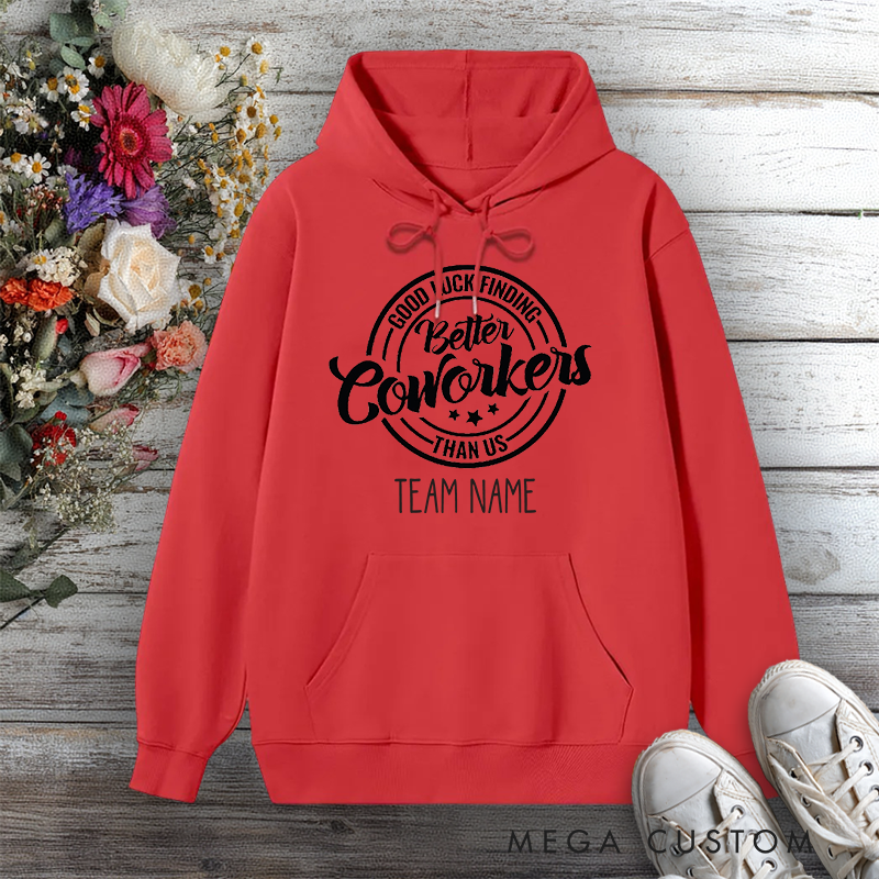 Personalized Hoodie Good Luck Finding Better Coworkers Than Us Fun Team Design Gift for Office Worker