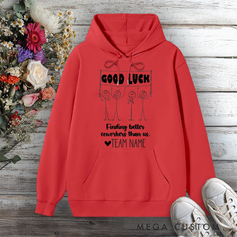 Personalized Hoodie Good Luck Finding Better Coworkers Than Us Stick Figure Design Gift for Team