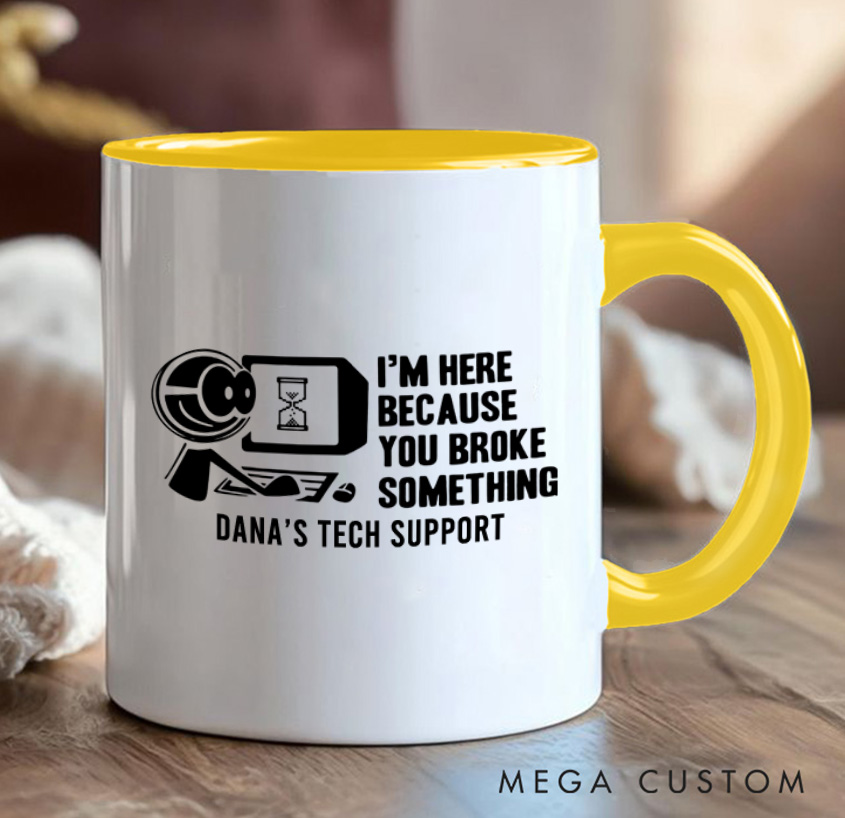 Personalized I'm Here Because You Broke Something Mug Technology Computer Enthusiasts Mug Gift for Geek Nerd Lovers