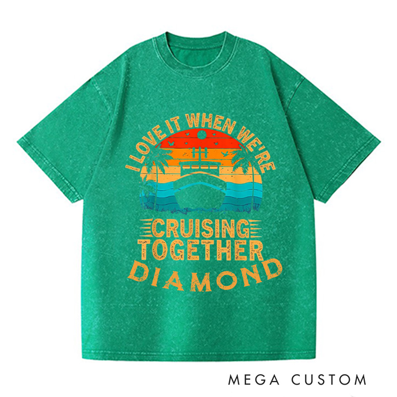 Personalized I Love It When We Are Cruising Together Washed T-Shirts Cruise Shirt Vacation Shirt Gift For Traveler Gift Trip Lover Gift