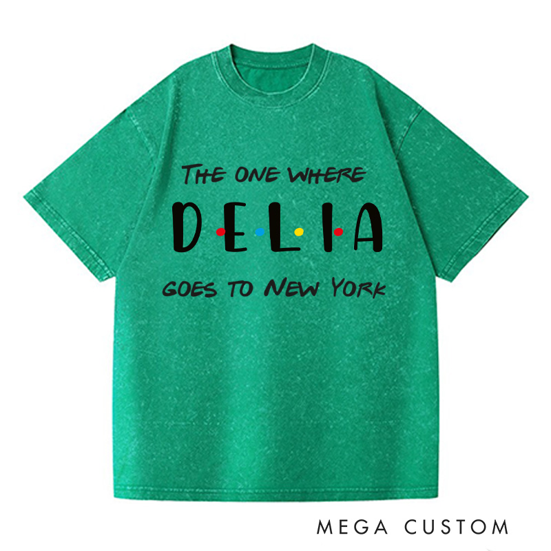 Personalized The One Where Add Name Goes To New York Washed T-Shirts Custom Vacation Travel Shirts Unique Traveler Gift Trip Lover Gift