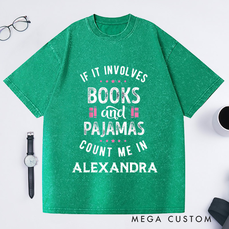 Personalized If It Involves Books And Pajamas Count Me In Washed T-Shirts Book Shirt Librarian Shirt Gift For Book Worm Shirt Gift For Reader