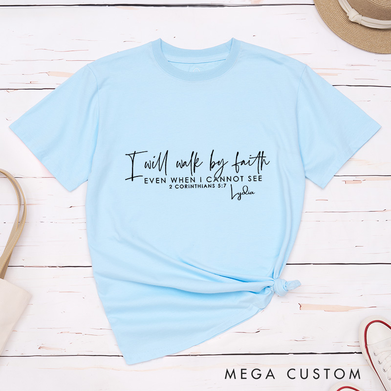 Personalized I Will Walk by Faith Classic T-Shirt Bible Verse Christian Shirt Inspirational Shirt Gift of Faith Birthday Gift for Jesus Lover