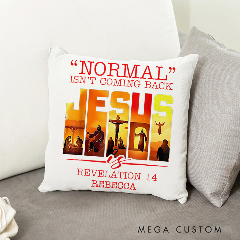 Personalized Normal isn’t Coming Back Jesus is Throw Pillow Cover with Name Home Decor Christian Revelation 14 Throw Pillow Gift for Jesus Lover
