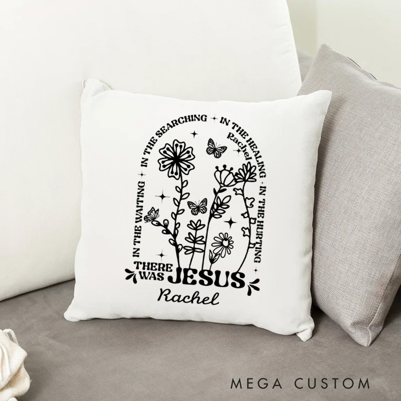 Personalized There Was Jesus Throw Pillow with Name Home Decor Floral and Butterfly Pillow Birthday Gift Easter Gift for Women 