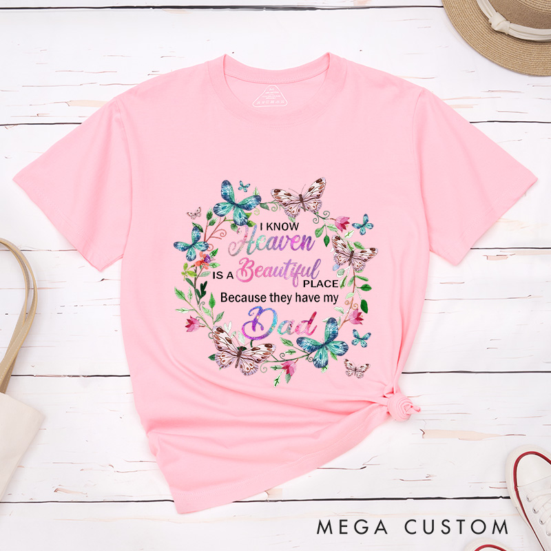 Personalized Remembrance T-Shirt for Loved One Custom Memorial Tee I Know Heaven Is A Beautiful Place Because They Have My Dad