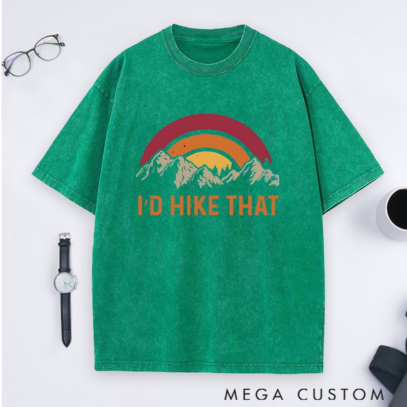 Personalized I'd Hike That Washed T-Shirts Gift for Hiking Traveling Camping Adventure Lover