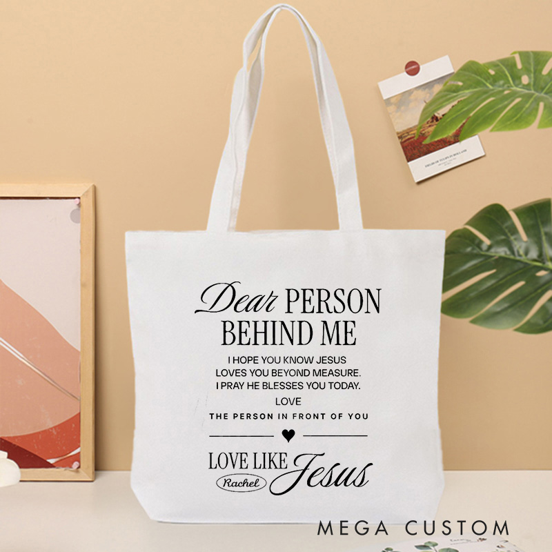 Personalized Dear Person Behind Me Tote Bag with Name Love Like Jesus Bible Verse Canvas Tote Bag Birthday Gift for Christians