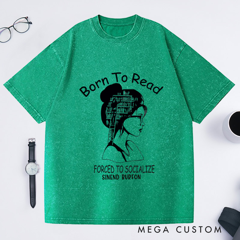 Personalized Born to Read Forced to Socialize Washed T-Shirts Book Shirt Women Reading Shirts Book Lover Gift for Readers Bookworm Books Bookish