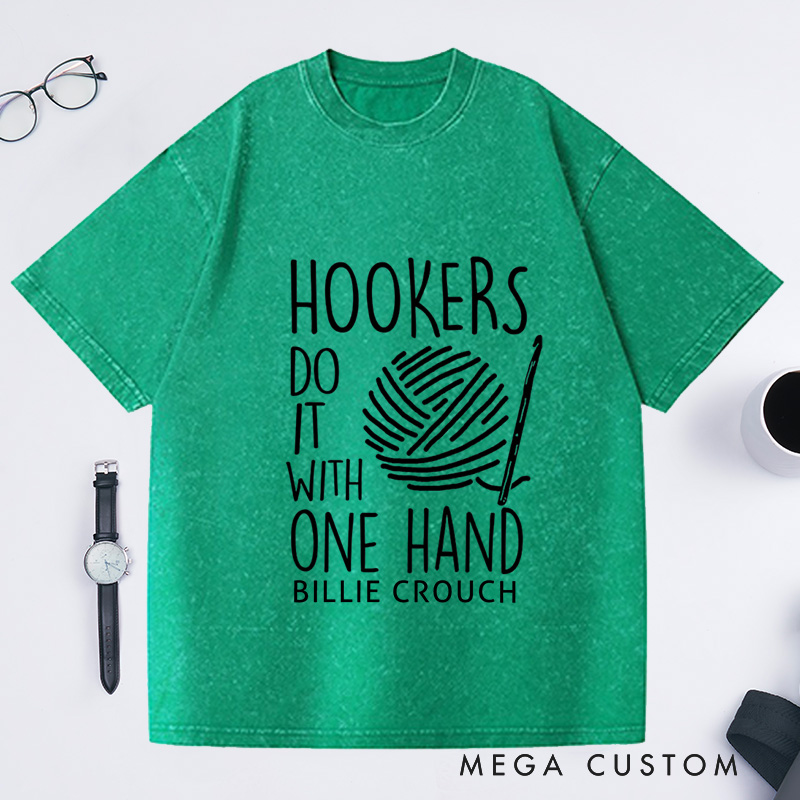 Personalized Hookers Do It With One Hand Crotchet Washed T-Shirts Crochet Lover Funny Crochet T-Shirt Cute Crotchet Tee Crotchet Gift