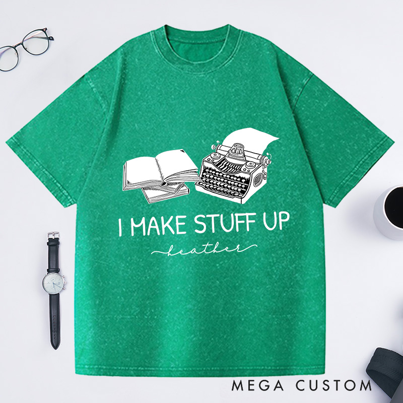 Personalized I Make Stuff Up Washed T-Shirts Typewriter Shirts Author Gifts Book Writing Shirts Book Shirts