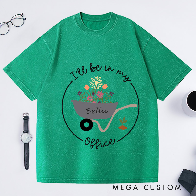 Personalized I'll Be In My Office Washed T-Shirts Gardening T-Shirt Garden Shirt Gardening Gift