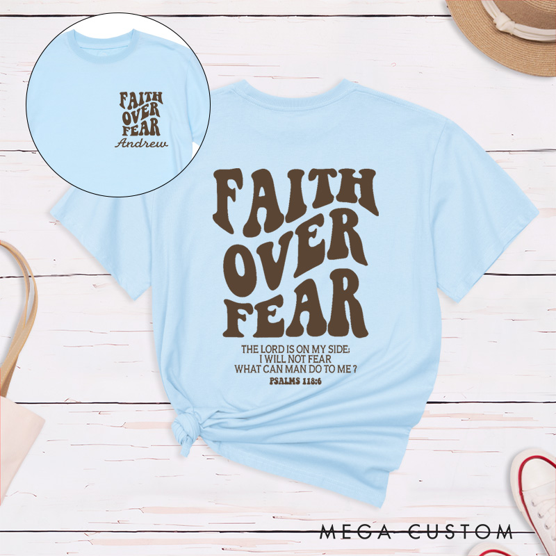Personalized Faith Over Fear Shirt Psalms 118:6 Classic T-Shirt Cotton Shirt with Name Birthay Easter Gift Religious Gift for Christians