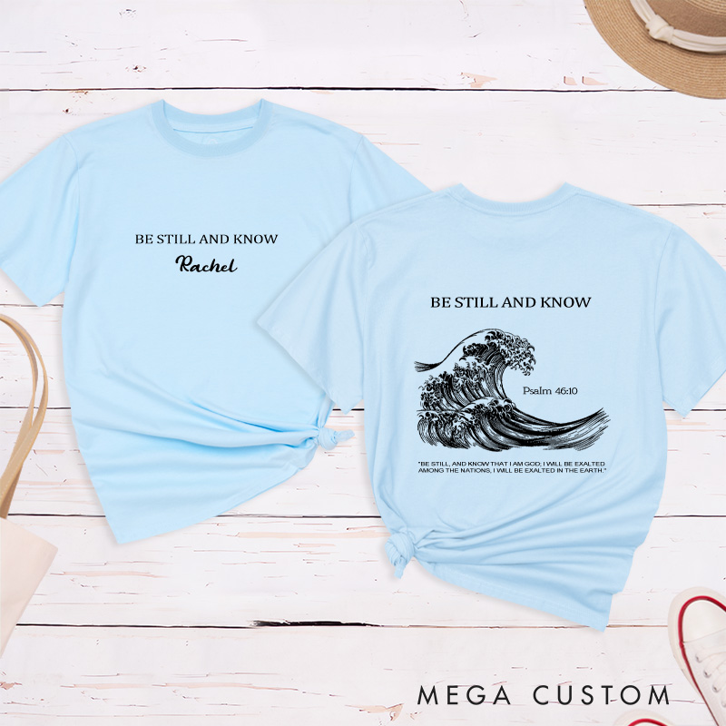 Personalized Be Still and Know Classic T-Shirt Bible Saying Cotton Shirt with Name Bible Quotes Shirt Religious Gift for Christians