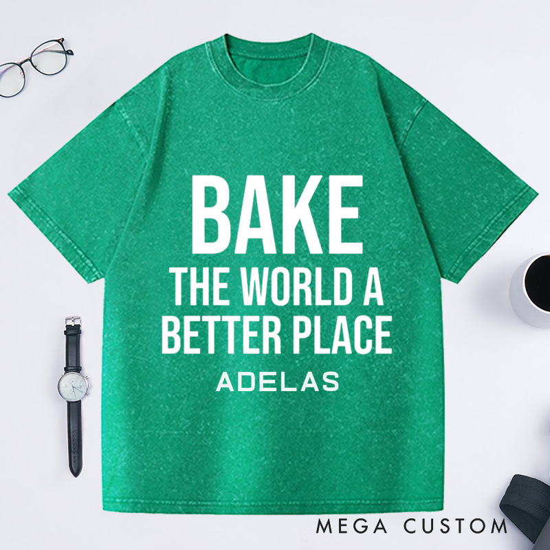 Personalized Bake The World A Better Place Washed T-Shirts Baking Shirt Bakers Shirt Cooking Gifts
