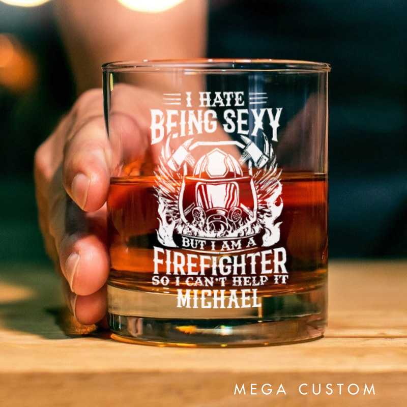 Personalized Firefighter Whiskey Glass Custom I Hate Being Sexy But I’m a Firefighter Design Whiskey Glass Engraved Glasses Gift Firefighter Retirement Gift